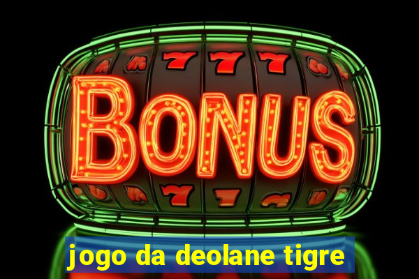 jogo da deolane tigre